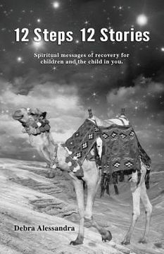 portada 12 Steps 12 Stories: Spiritual messages of recovery for children and the child in you. (en Inglés)