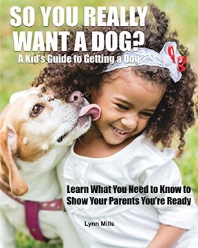 portada So You Really Want a Dog?: A Kid's Guide to Getting a Dog