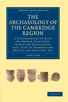 portada The Archaeology of the Cambridge Region: A Topographical Study of the Bronze, Early Iron, Roman and Anglo-Saxon Ages, With an Introductory Note on the. (Cambridge Library Collection - Cambridge) 