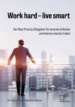 portada Work hard - live smart. Der Best Practice Ratgeber für smartes Arbeiten und ebenso smartes Leben