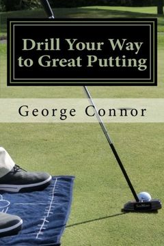 portada Drill Your Way to Great Putting: Use Productive Practice to Shave Strokes