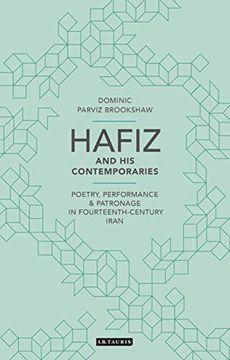 portada Hafiz and his Contemporaries: Poetry, Performance and Patronage in Fourteenth Century Iran (British Institute of Persian Studies) (en Inglés)