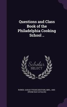 portada Questions and Class Book of the Philadelphia Cooking School ..