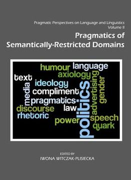 portada Pragmatic Perspectives on Language and Linguistics Volume II: Pragmatics of Semantically-Restricted Domains (en Inglés)