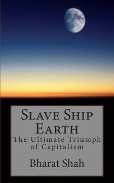 portada Slave Ship Earth: The Ultimate Triumph of Capitalism (en Inglés)