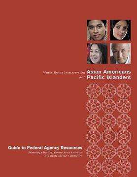 portada White House Initiative on Asian Americans and Pacific Islanders: Guide to Federal Agency Resource Promoting a Healthy, Vibrant Asian American and Paci (en Inglés)