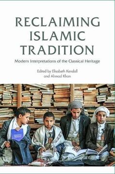 portada Reclaiming Islamic Tradition: Modern Interpretations of the Classical Heritage (en Inglés)
