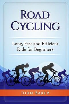 portada Road Cycling: Long, Fast and Efficient Ride for Beginners (in English)
