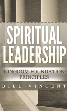 portada Spiritual Leadership (Pocket Size): Kingdom Foundation Principles Second Edition (en Inglés)
