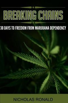 portada Breaking Chains: 30 Days to Freedom from Marijuana Dependency (en Inglés)