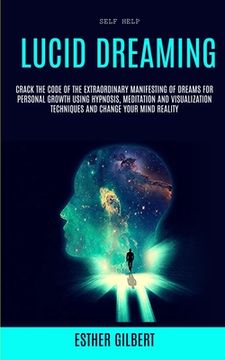 portada Self Help: Lucid Dreaming: Crack The Code Of The Extraordinary Manifesting Of Dreams For Personal Growth Using Hypnosis, Meditati 