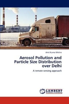 portada aerosol pollution and particle size distribution over delhi (en Inglés)