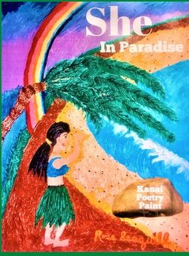 portada She In Paradise; Kauai, Poetry, Paint (en Inglés)