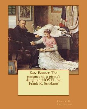 portada Kate Bonnet: The romance of a pirate's daughter. NOVEL by: Frank R. Stockton (en Inglés)