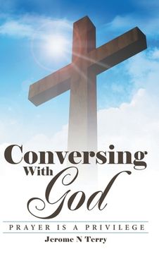 portada Conversing with God: Prayer Is a Privilege (en Inglés)