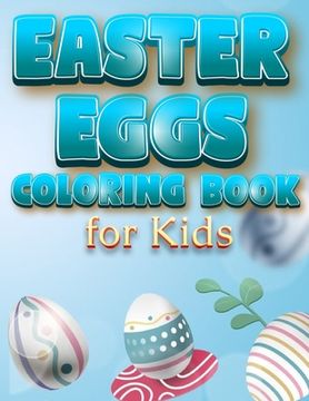 portada Easter Eggs Coloring Book For Kids: The Great Big Easter Egg, Bunny, Easter Chicken And Much More Coloring Book For Kids, Happy Easter Coloring Book F