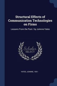portada Structural Effects of Communication Technologies on Firms: Lessons From the Past / by JoAnne Yates