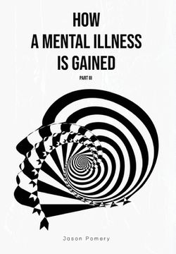 portada How a Mental Illness is Gained Part III (en Inglés)