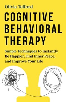 portada Cognitive Behavioral Therapy: Simple Techniques to Instantly Overcome Depression, Relieve Anxiety, and Rewire Your Brain (en Inglés)
