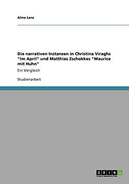 portada Die Narrativen Instanzen in Christina Viraghs "im April" und Matthias Zschokkes "Maurice mit Huhn": Ein Vergleich (en Alemán)