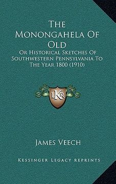 portada the monongahela of old: or historical sketches of southwestern pennsylvania to the year 1800 (1910)
