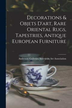 portada Decorations & Objets D'art, Rare Oriental Rugs, Tapestries, Antique European Furniture (en Inglés)