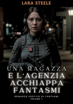 portada Una Ragazza e l'Agenzia Acchiappa Fantasmi: Romanzo Erotico di Fantasmi. Volume 1 (en Italiano)