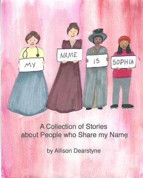 portada My Name is Sophia: A Collection of Stories about People who Share my Name (en Inglés)