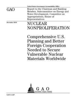 portada Nuclear nonproliferation: comprehensive U.S. planning and better foreign cooperation needed to secure vulnerable nuclear materials worldwide : report ... Water Development, Committee on Appropriat