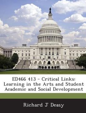 portada Ed466 413 - Critical Links: Learning in the Arts and Student Academic and Social Development (en Inglés)