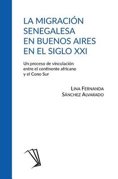 portada La migración senegalesa en Buenos Aires en el siglo XXI: Un proceso de vinculación entre el continente africano y el Cono Sur