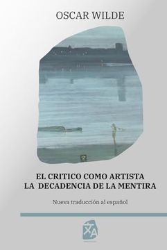 portada El CríTico Como Artista - la Decadencia de la Mentira: Nueva Traducción al Español (in Spanish)
