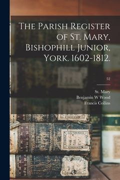 portada The Parish Register of St. Mary, Bishophill Junior, York. 1602-1812.; 52 (en Inglés)