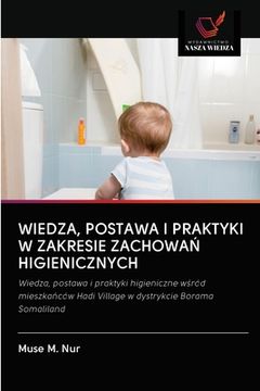 portada Wiedza, Postawa I Praktyki W Zakresie ZachowaŃ Higienicznych (en Polaco)