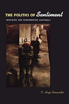 portada The Politics of Sentiment: Imagining and Remembering Guayaquil (en Inglés)