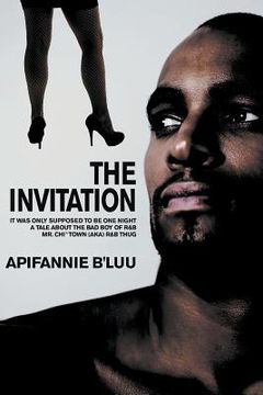 portada The Invitation: It Was Only Supposed to Be One Night - A Tale about the Bad Boy of R&B, Mr. Chi Town (aka) R&B Thug (en Inglés)