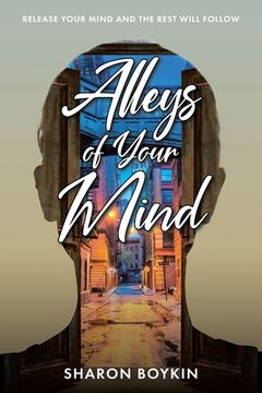 portada Alleys of Your Mind: Release Your Mind and the Rest Will Follow (en Inglés)