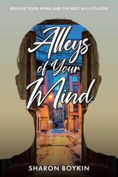 portada Alleys of Your Mind: Release Your Mind and the Rest Will Follow (in English)