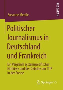 portada Politischer Journalismus in Deutschland und Frankreich: Ein Vergleich Systemspezifischer Einflï¿ ½Sse und der Debatte um Ttip in der Presse (in German)