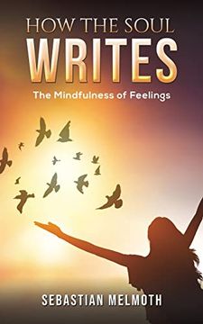 portada How the Soul Writes: The Mindfulness of Feelings (en Inglés)