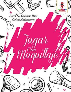 portada Jugar con Maquillaje: Libro de Colorear Para Chicas Adolescentes (in Spanish)