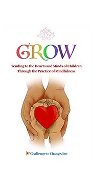 portada Grow: Tending to the Hearts and Minds of Children Through the Practice of Mindfulness (en Inglés)