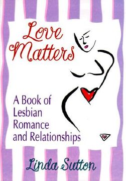 portada Love Matters: A Book of Lesbian Romance and Relationships (en Inglés)
