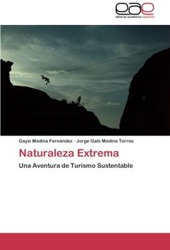 portada Naturaleza Extrema: Una Aventura De Turismo Sustentable (spanish Edition) (in Espa&ntilde;ol)