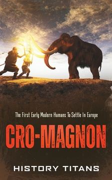 portada Cro-Magnon: The First Early Modern Humans to Settle in Europe (en Inglés)