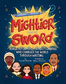portada Mightier Than the Sword: Rebels, Reformers, and Revolutionaries who Changed the World Through Writing (en Inglés)