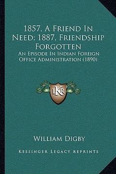 portada 1857, a friend in need; 1887, friendship forgotten: an episode in indian foreign office administration (1890) (en Inglés)