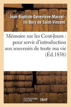 portada Mémoire Sur Les Cent-Jours: Pour Servir d'Introduction Aux Souvenirs de Toute Ma Vie (in French)