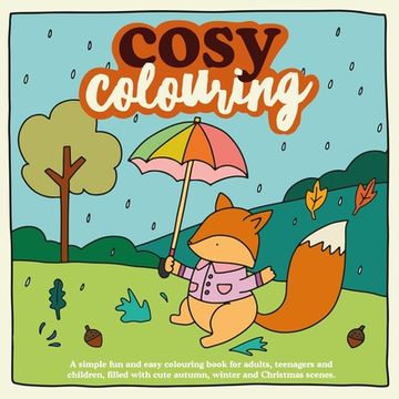 portada Cosy Colouring: A Simple, fun and easy colouring book for adults, teenagers and children filled with cute Autumn, Winter and Christmas