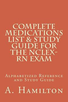 portada Complete Medications List & Study Guide for the NCLEX-RN Exam: Reference Guide to 300 Medications (en Inglés)